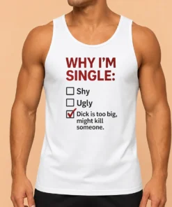 Top Why I'M Single Check Mark Dick Is Too Big Might Kill Someone Tank Top