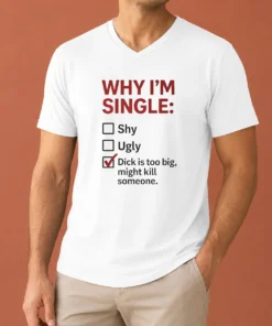 Top Why I'M Single Check Mark Dick Is Too Big Might Kill Someone V-Neck Shirt