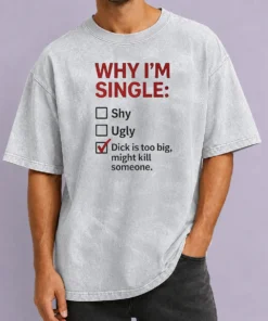 Top Why I'M Single Check Mark Dick Is Too Big Might Kill Someone Washed T-Shirt