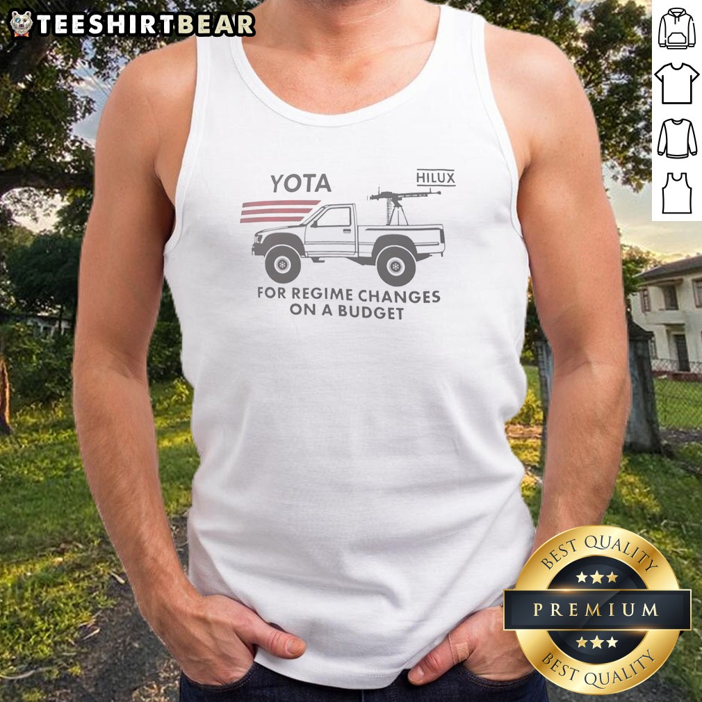 Top Yota Hilux For Regime Changes On A Budget Toyota Technical Pickup Truck Parody Shirt on Tank Top Top Yota Hilux For Regime Changes On A Budget Toyota Technical Pickup Truck Parody Shirt shown as a tank top preview