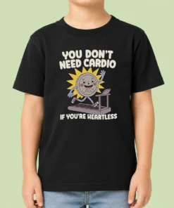 Top You Dont Need Cardio If Youre Heartless Kids T-Shirt