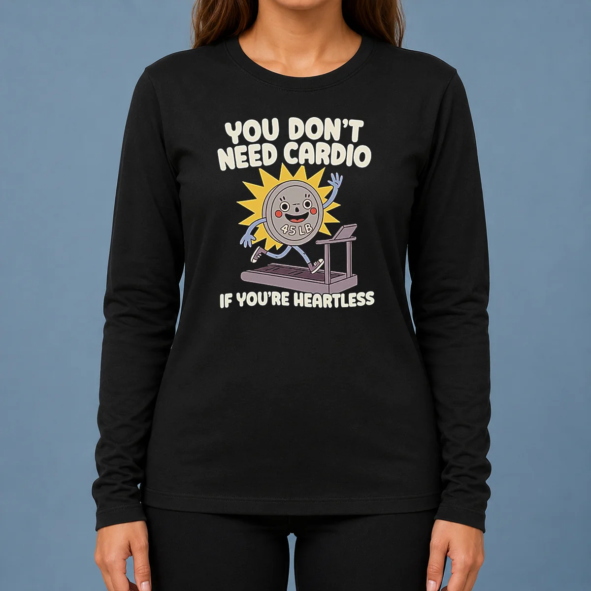 Top You Dont Need Cardio If Youre Heartless Long Sleeve Shirt