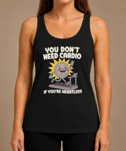 Top You Dont Need Cardio If Youre Heartless Tank Top
