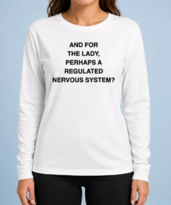 Awesome And For The Lady Perhaps A Regulated Nervous System Text Long Sleeve Shirt