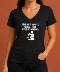 Awesome Give Me A Minute While I Pull Myself Together V-Neck Shirt