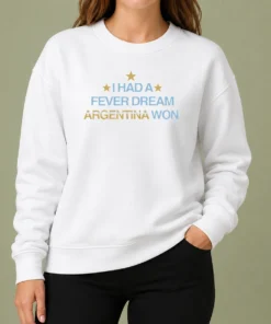 Awesome I Had A Fever Dream Argentina Won Football Sweater