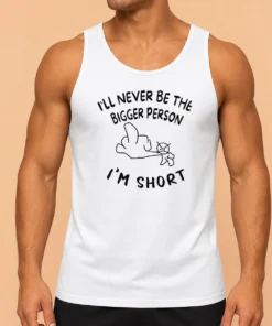 Awesome I'Ll Never Be The Bigger Person I'M Short Funny Sarcasm Stick Figure Tank Top