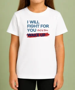 Awesome I Will Fight For You Until You Wake Up Political Movement kids t shirt in vibrant colors for children