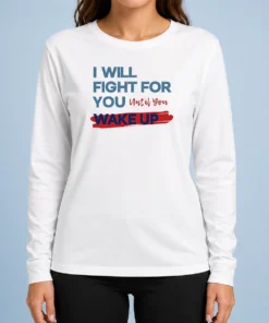 Awesome I Will Fight For You Until You Wake Up Political Movement long sleeve shirt in dark color with bold text design