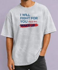 Awesome I Will Fight For You Until You Wake Up Political Movement washed t shirt in soft fabric with faded color look