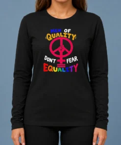 Awesome Men Of Quality Don'T Fear Equality Peace Long Sleeve Shirt