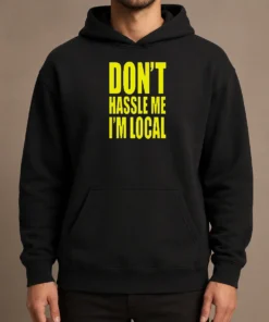 Awesome Nice Don'T Hassle Me I'M Local Hoodie