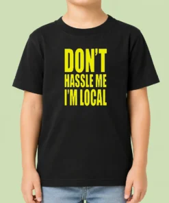 Awesome Nice Don'T Hassle Me I'M Local Kids T-Shirt