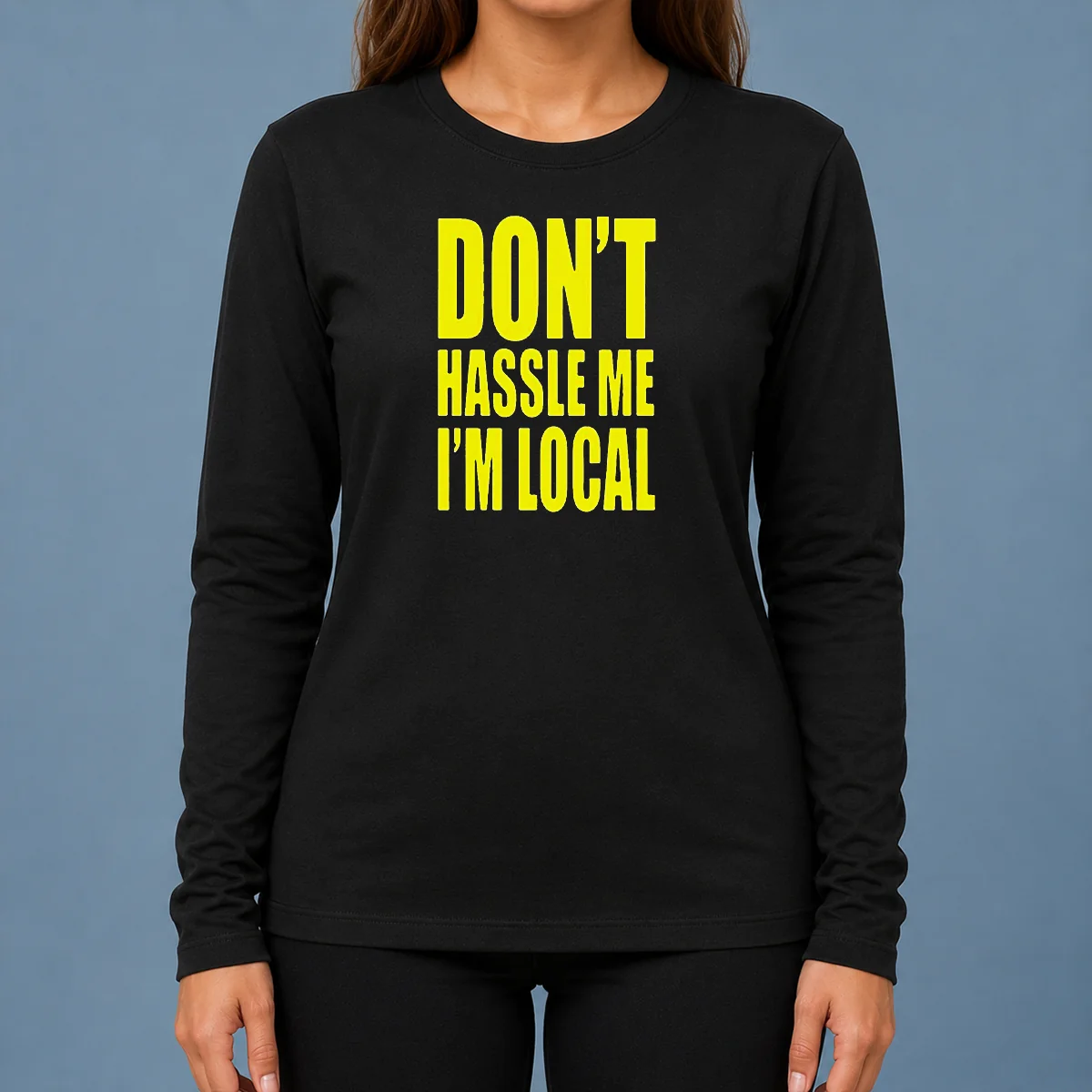 Awesome Nice Don'T Hassle Me I'M Local Long Sleeve Shirt
