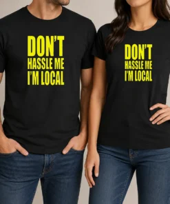 Awesome Nice Don'T Hassle Me I'M Local