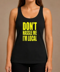 Awesome Nice Don'T Hassle Me I'M Local Tank Top
