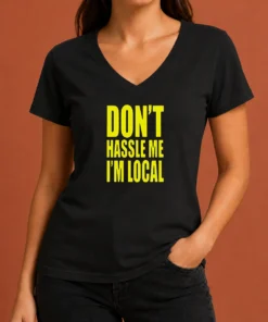 Awesome Nice Don'T Hassle Me I'M Local V-Neck Shirt