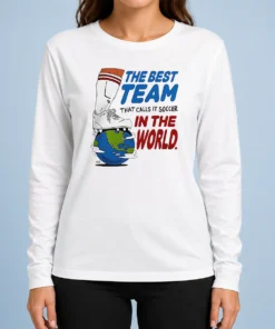Awesome Nice The Best Team That Calls It Soccer In The World Long Sleeve Shirt