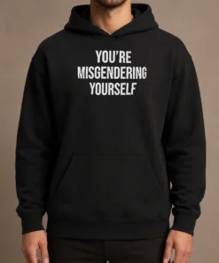 Awesome Premium You'Re Misgendering Yourself Hoodie in black with bold white text on front