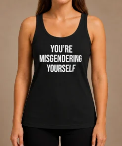 Awesome Premium You'Re Misgendering Yourself Tank Top
