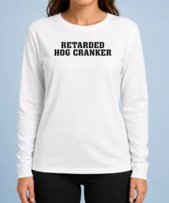 Awesome Pretty Retarded Hog Cranker Long Sleeve Shirt