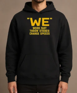 Awesome We Work Fast Throw Strikes Change Speeds Baseball Hoodie