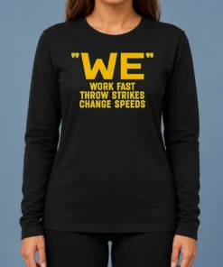 Awesome We Work Fast Throw Strikes Change Speeds Baseball Long Sleeve Shirt