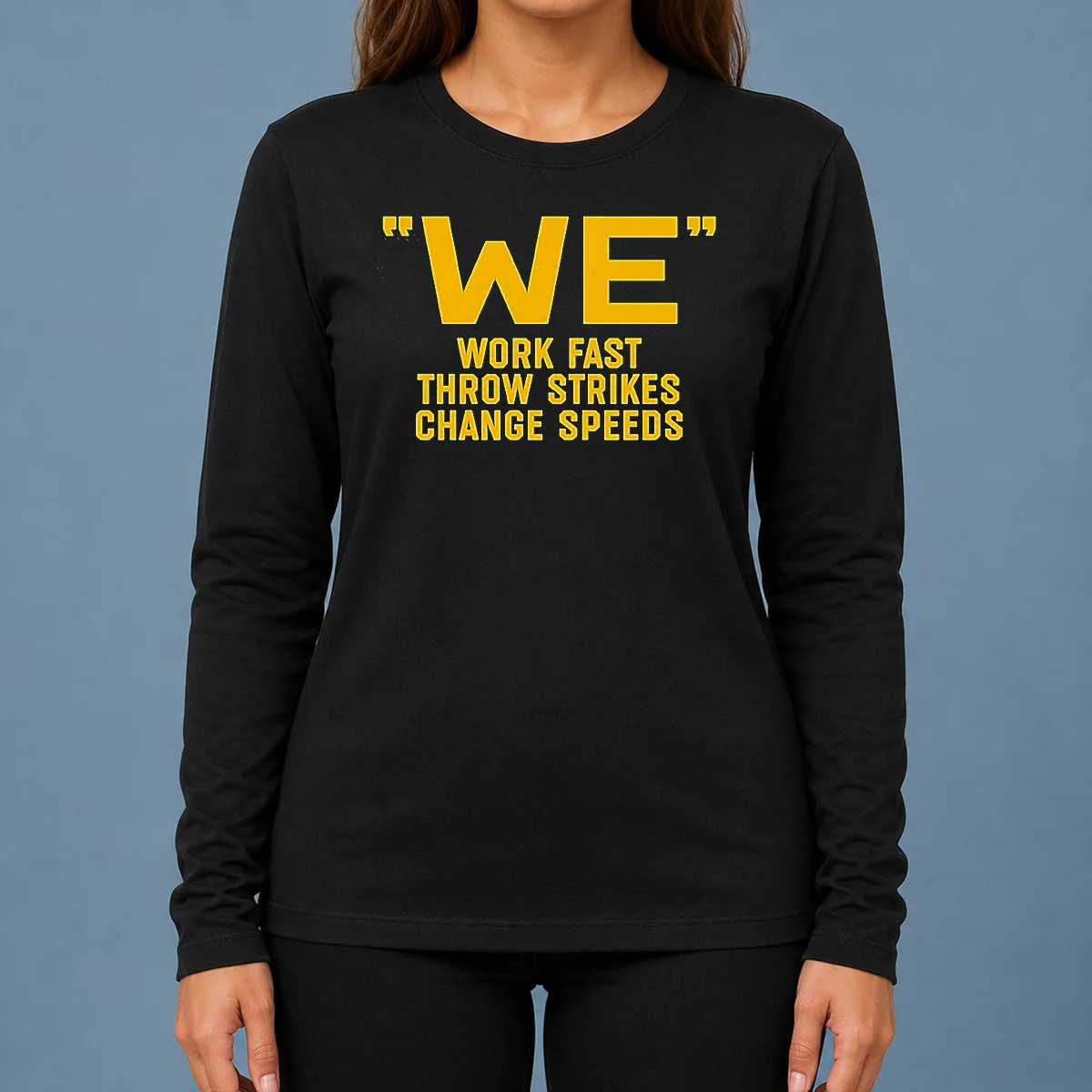 Awesome We Work Fast Throw Strikes Change Speeds Baseball Long Sleeve Shirt