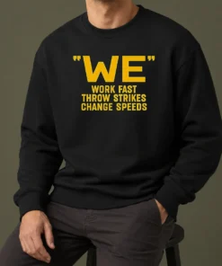 Awesome We Work Fast Throw Strikes Change Speeds Baseball Sweater