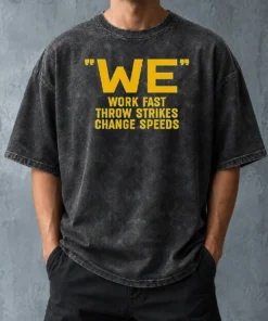 Awesome We Work Fast Throw Strikes Change Speeds Baseball Washed T-Shirt
