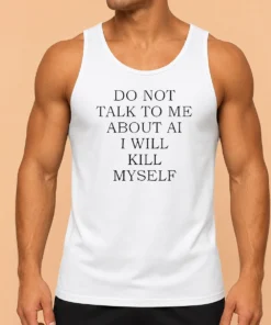 Funny Do Not Talk To Me About AI Tank Top