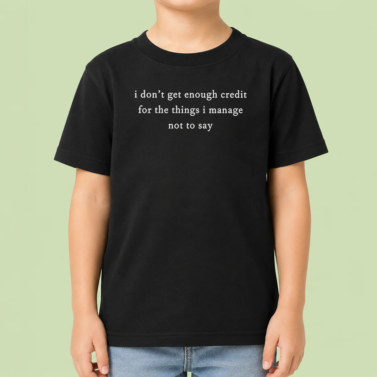 Funny I Dont Get Enough Credit For The Things I Manage Not To Say Kids T-Shirt