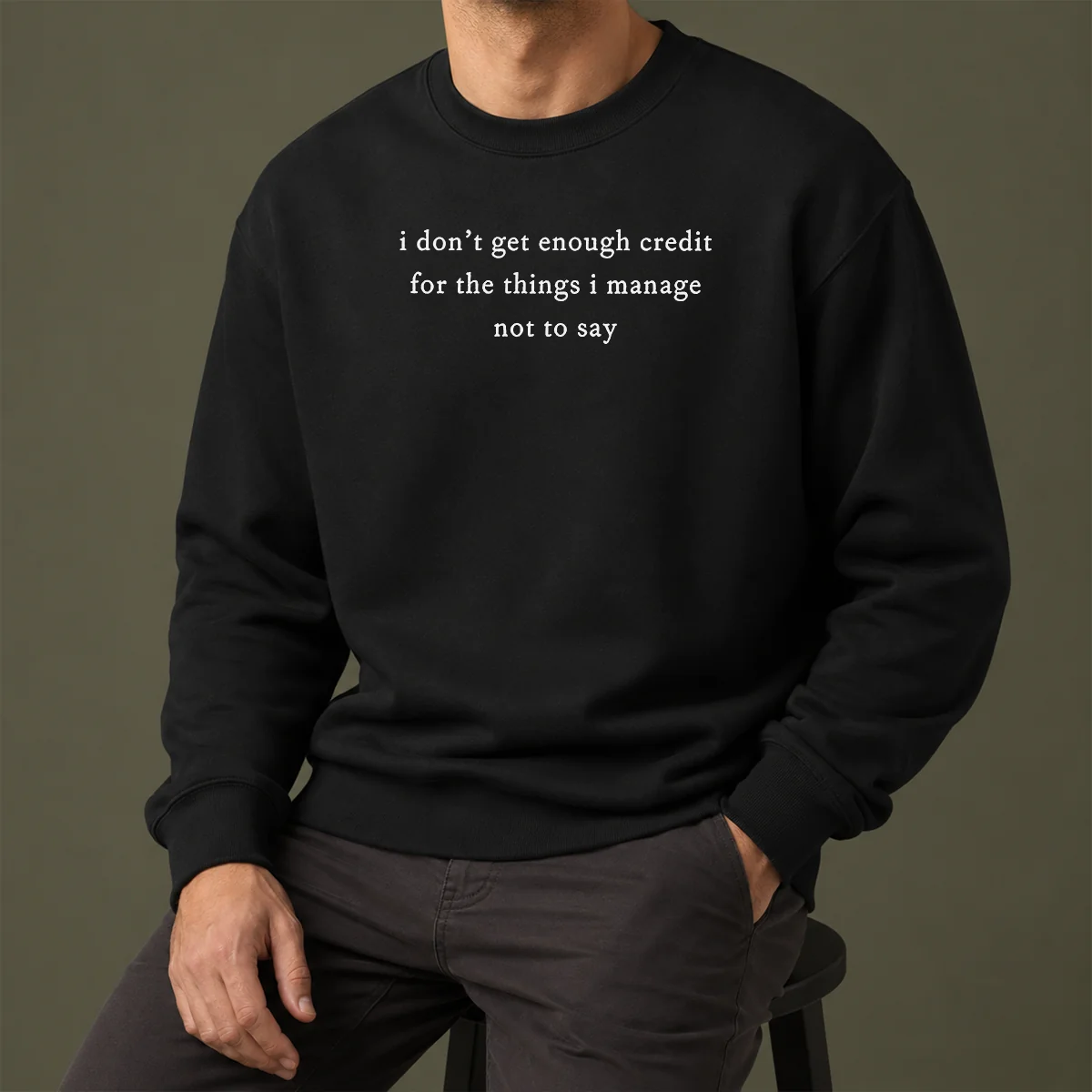 Funny I Dont Get Enough Credit For The Things I Manage Not To Say Sweater