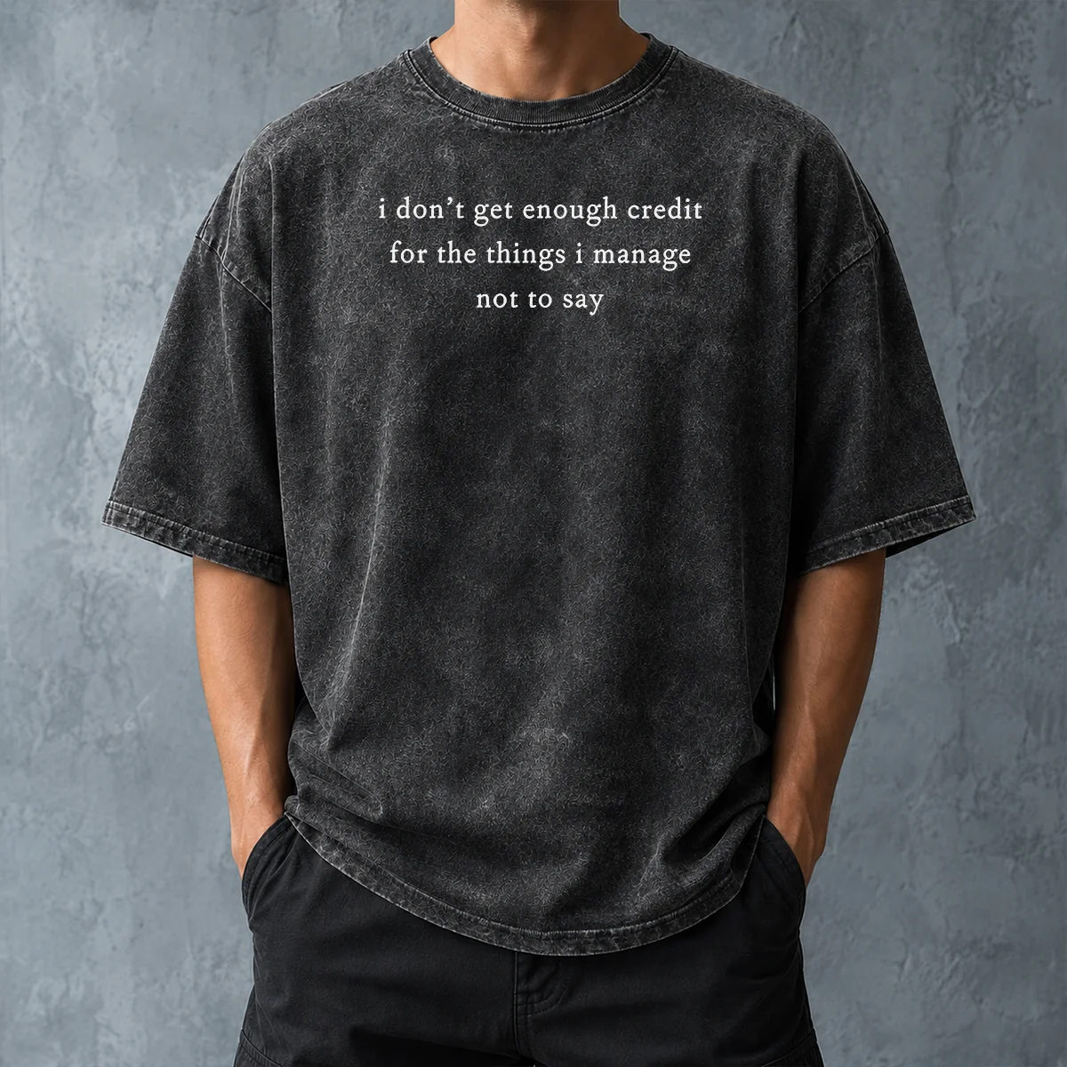 Funny I Dont Get Enough Credit For The Things I Manage Not To Say Washed T-Shirt