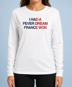 Funny I Had A Fever Dream France Won Football long sleeve shirt with bold graphic print