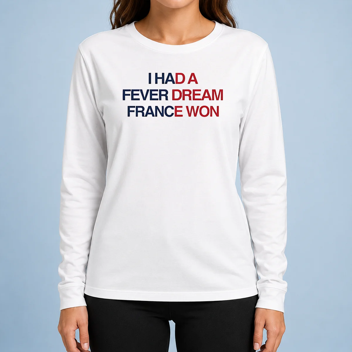 Funny I Had A Fever Dream France Won Football long sleeve shirt with bold graphic print