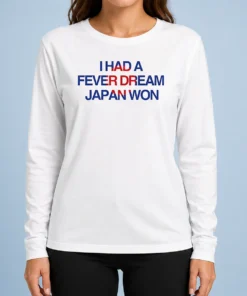 Funny I Had A Fever Dream Japan Won Football Long Sleeve Shirt in white with bold graphic print