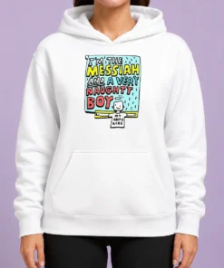Funny I'M The Messiah And A Very Naughty Boy Hoodie