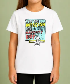 Funny I'M The Messiah And A Very Naughty Boy Kids T-Shirt