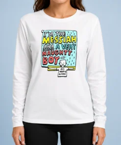 Funny I'M The Messiah And A Very Naughty Boy Long Sleeve Shirt