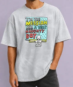 Funny I'M The Messiah And A Very Naughty Boy Washed T-Shirt