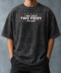 Funny I Need About Two Fiddy 1776 2026 Washed T-Shirt