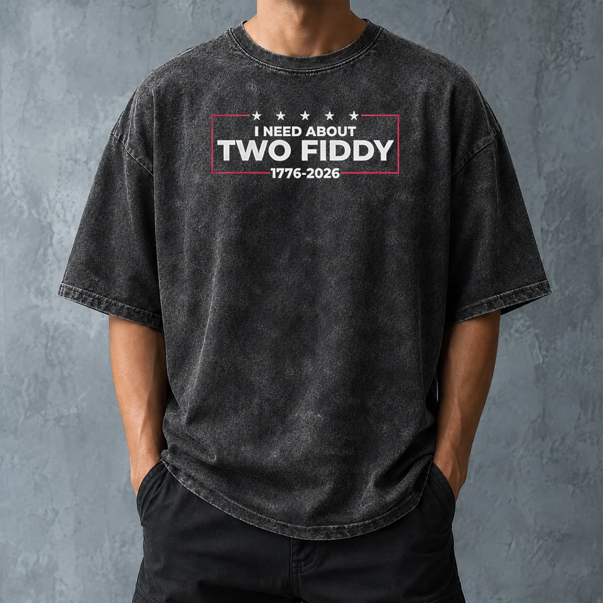 Funny I Need About Two Fiddy 1776 2026 Washed T-Shirt
