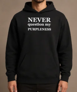 Funny Never Question My Purpleness Hoodie in vibrant purple with front pocket and hood