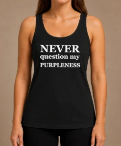 Funny Never Question My Purpleness Tank Top