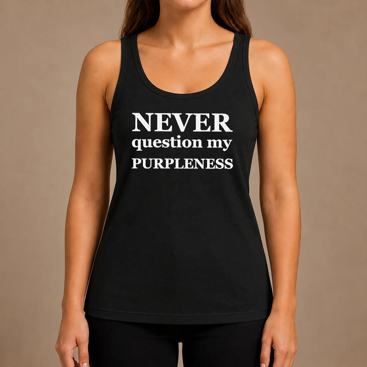 Funny Never Question My Purpleness Tank Top