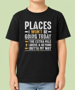 Funny Nice Places I Won'T Be Going Today The Extra Mile Funny Kids T-Shirt