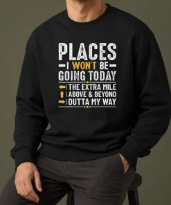 Funny Nice Places I Won'T Be Going Today The Extra Mile Funny Sweater