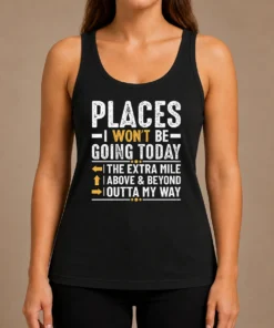 Funny Nice Places I Won'T Be Going Today The Extra Mile Funny Tank Top