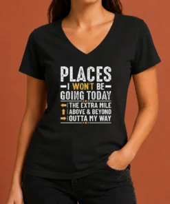 Funny Nice Places I Won'T Be Going Today The Extra Mile Funny V-Neck Shirt